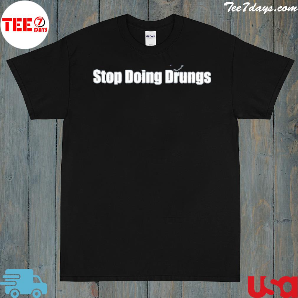 2022 Stop doing drugs shirt