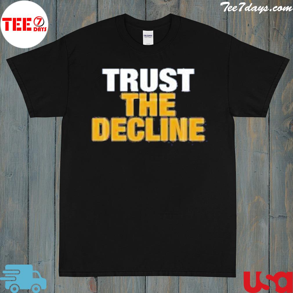 2022 Trust the decline shirt