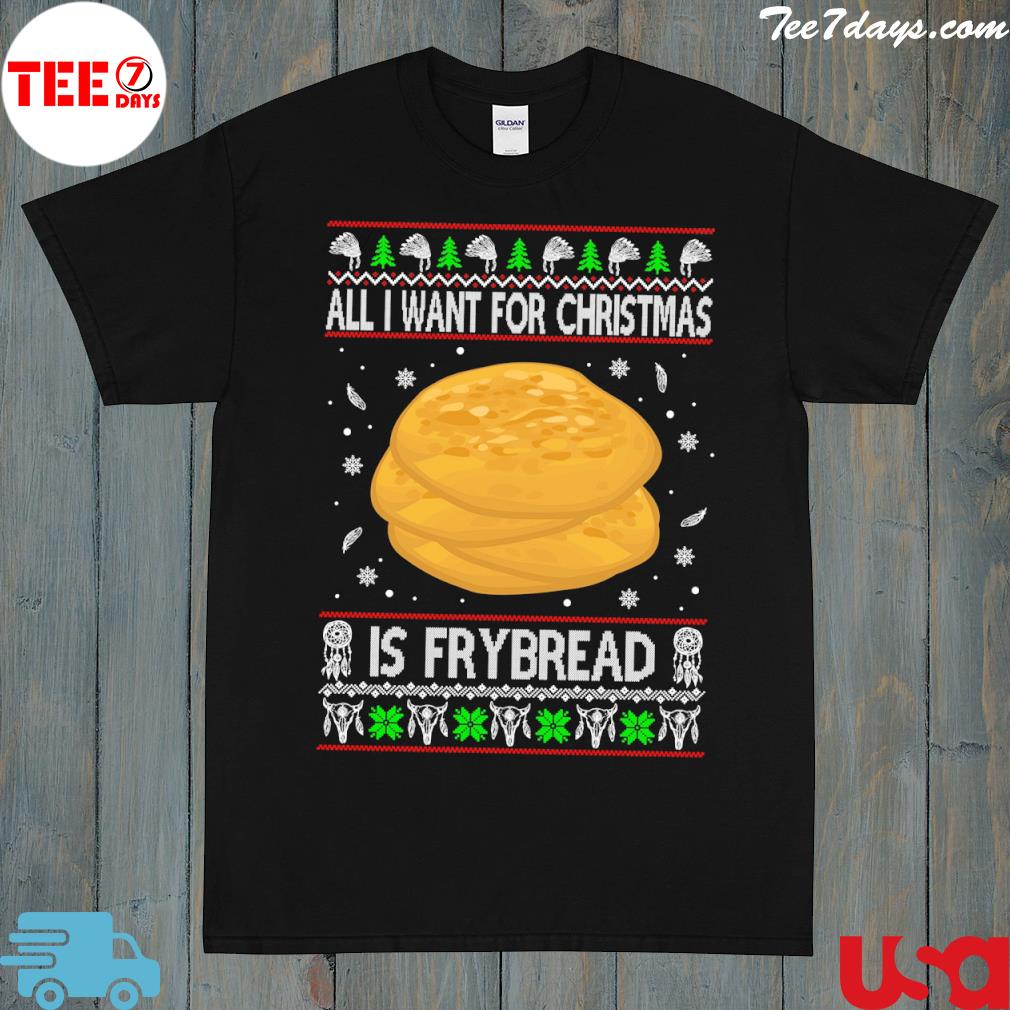 All I want for Christmas is fry bread merry Christmas shirt