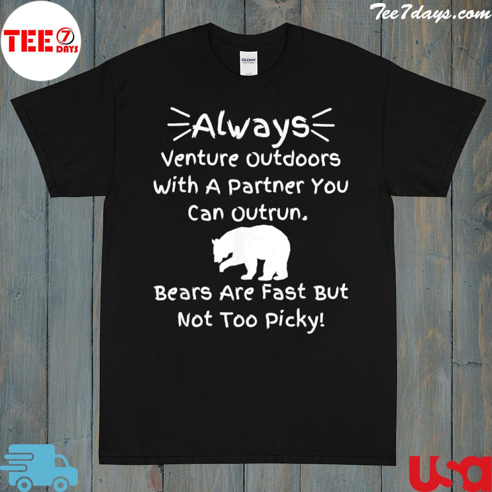 Always venture outdoors with a partner you can outrun funny shirt
