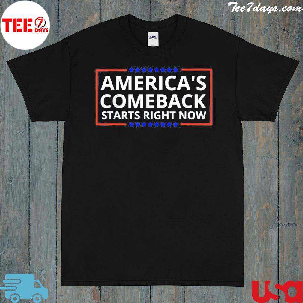 America’s Comeback Starts Right Now Shirt