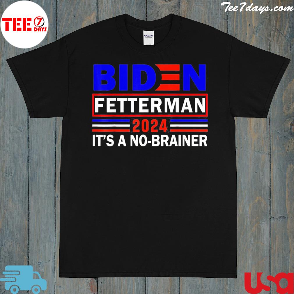 Biden fetterman 2024 it's a no brainer political humor shirt