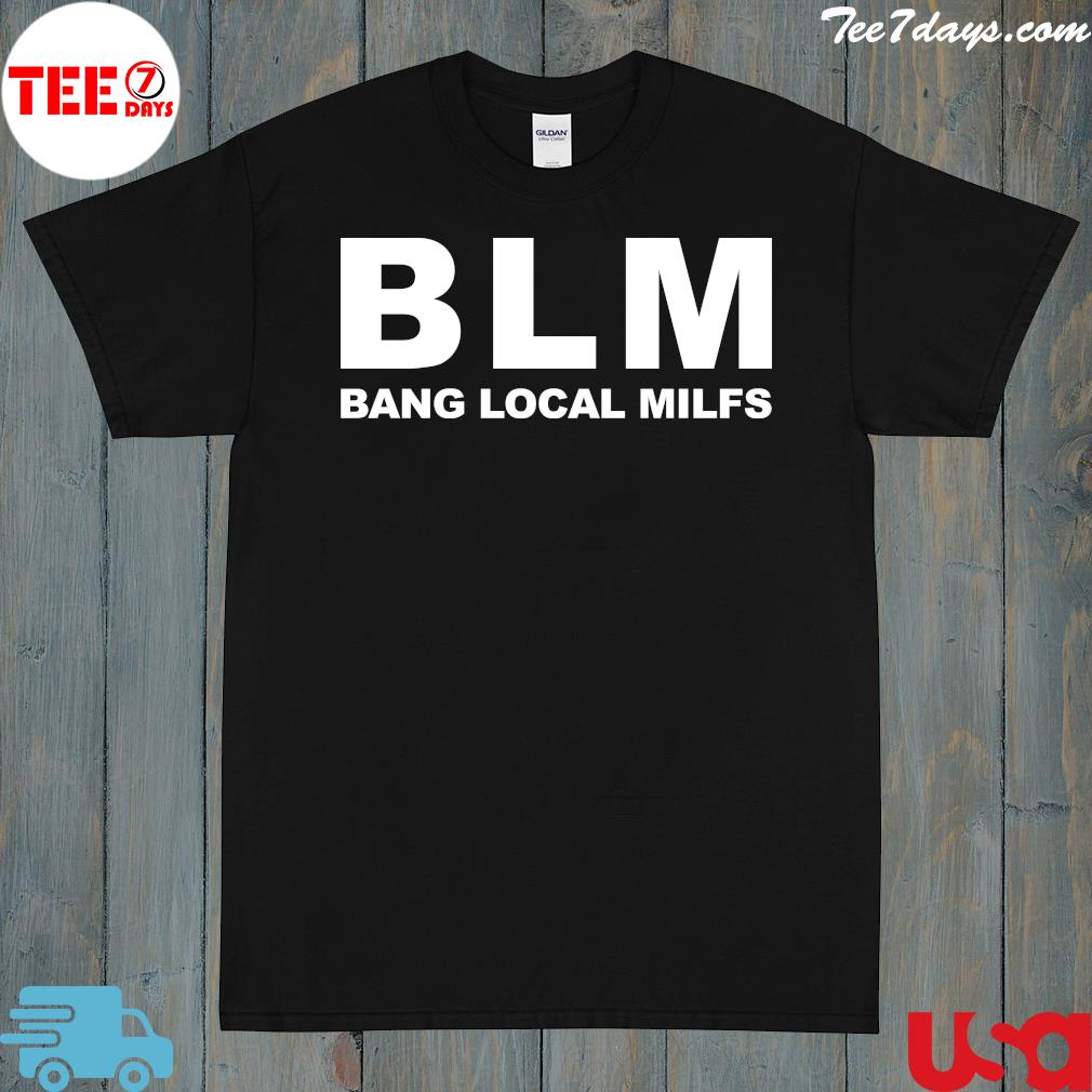 Blm bang local milfs logo shirt