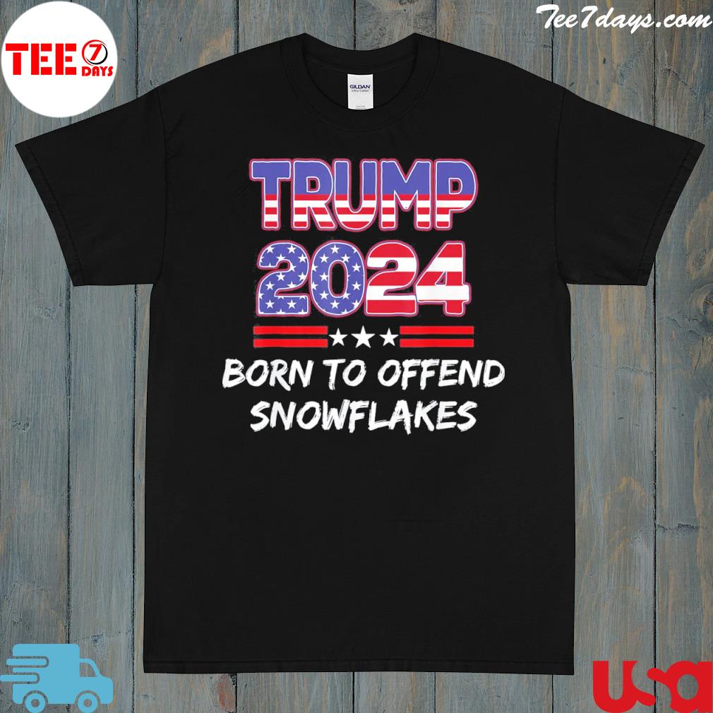 Born To Offend Snowflakes Trump 2024 Republican Anti-Liberal Shirt