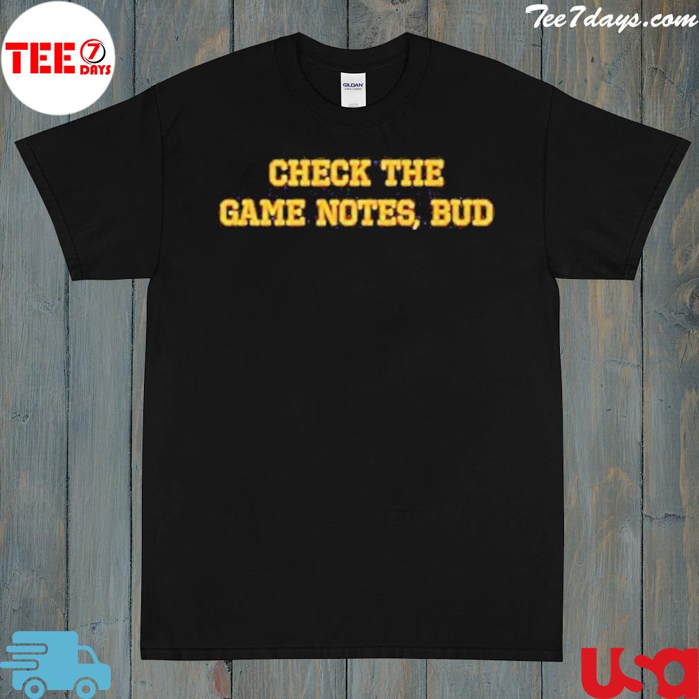 Check the game notes bud shirt
