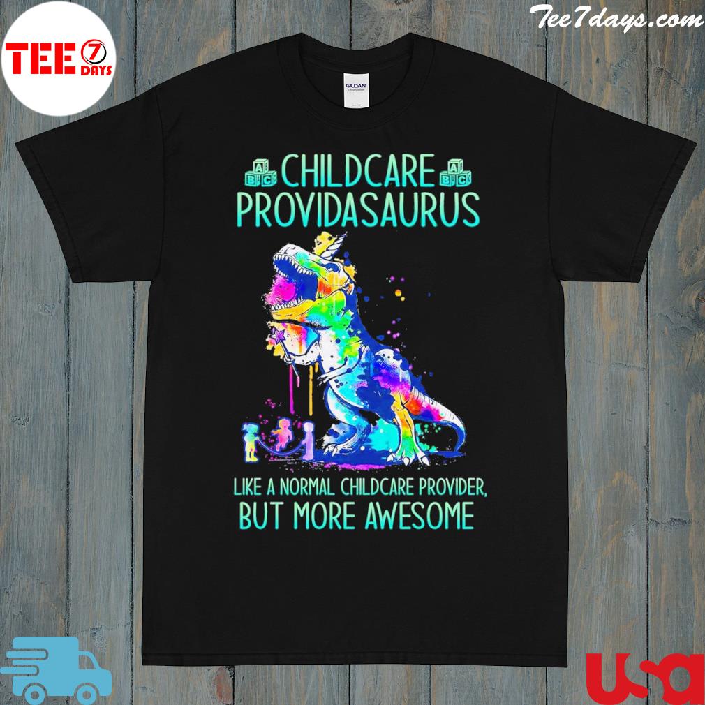 Childcare providers like a normal childcare provider but more awesome shirt