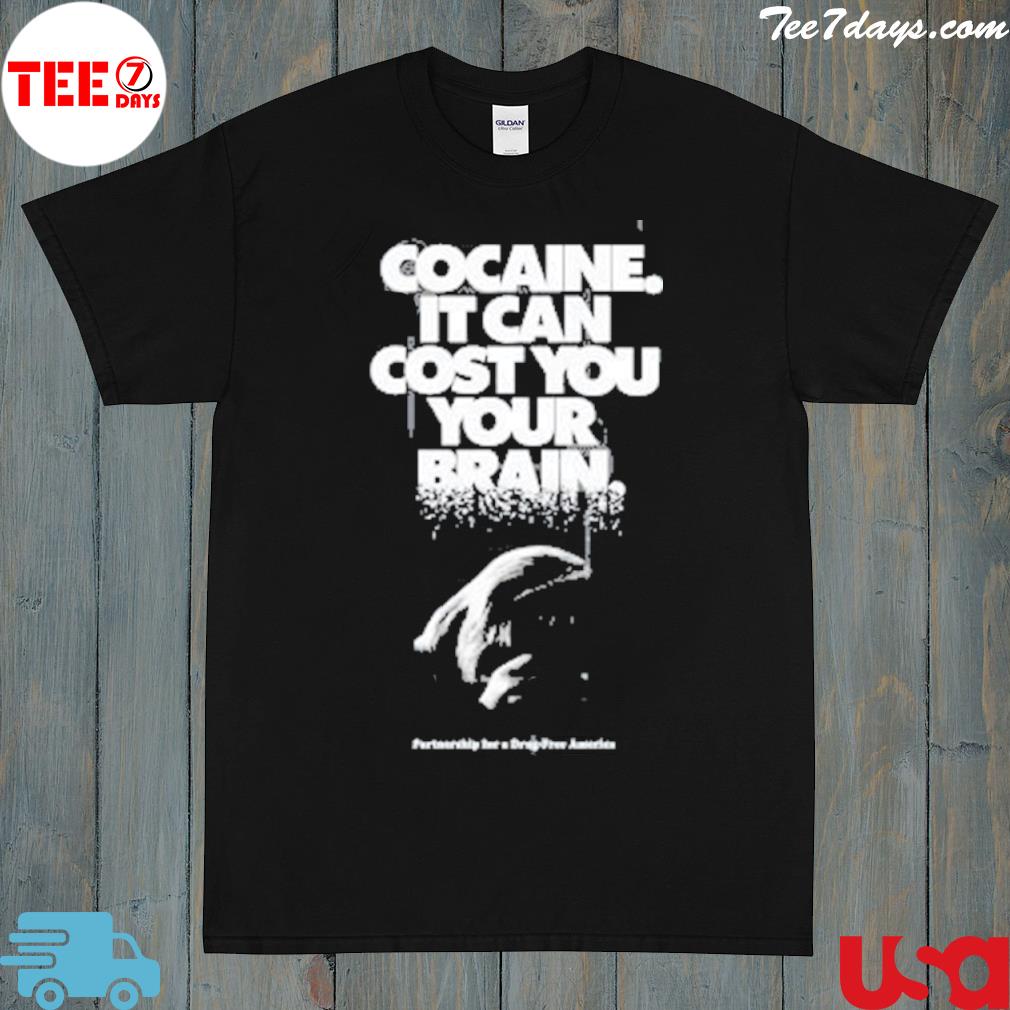 Cocaine It Can Cost You Your Brain logo Shirt
