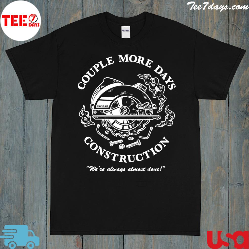 Couple more days construction american shirt