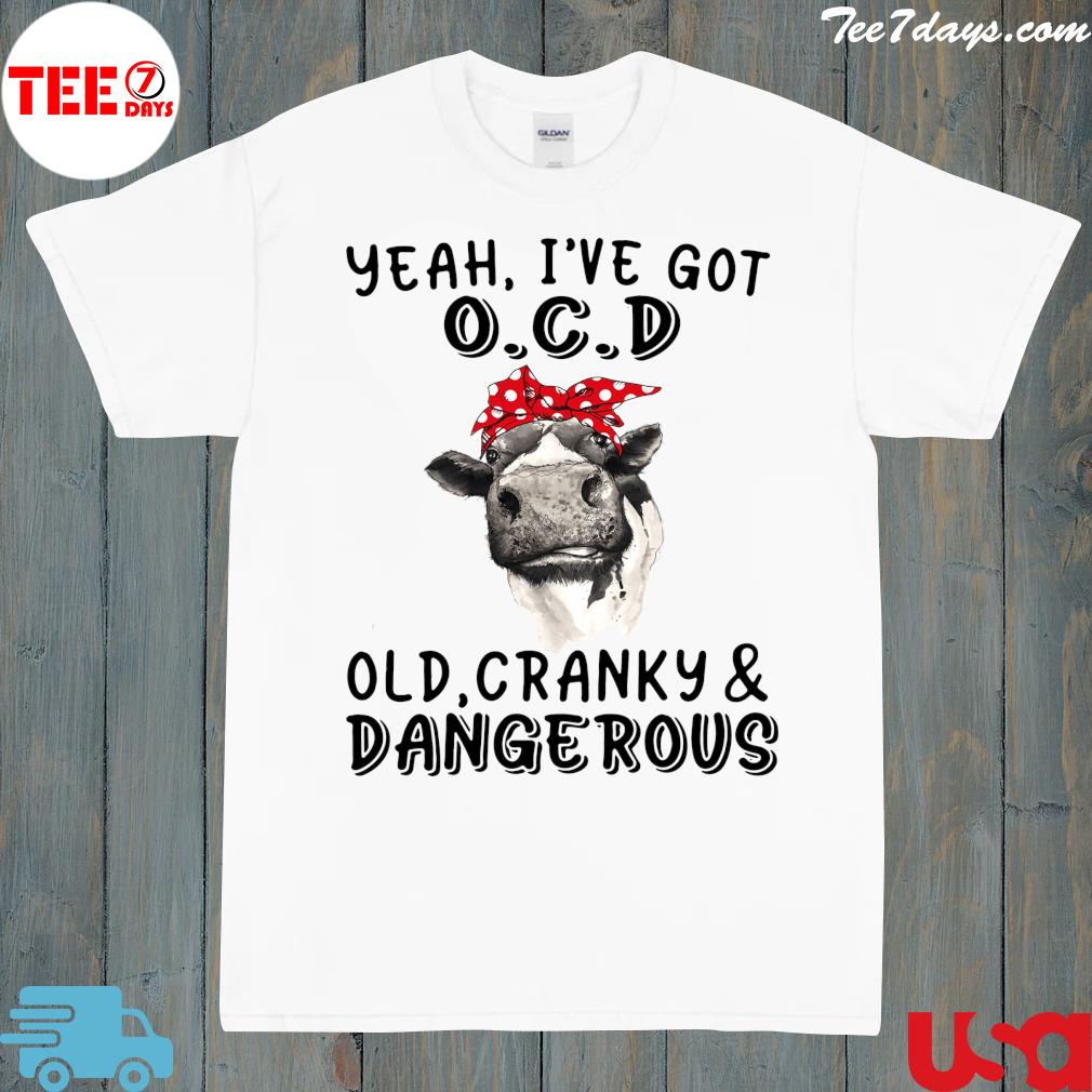 Cow I've Got Ocd Old Cranky And Dangerous T-shirt