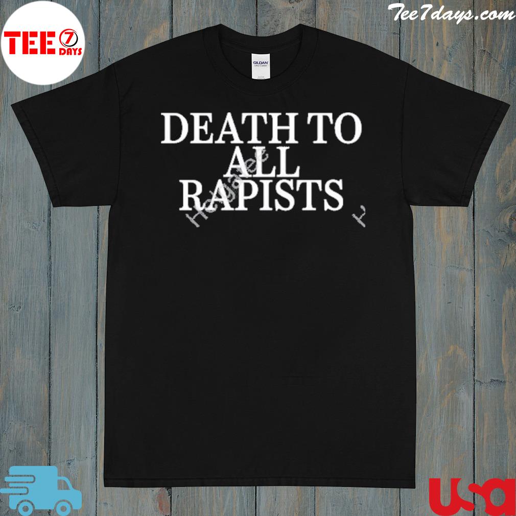 Daij death to all rapists shirt