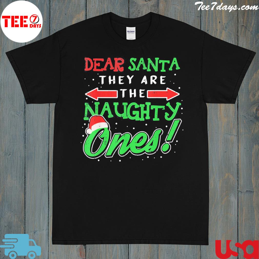 Dear Santa They Are The Naughty Ones Funny Christmas Gifts Shirt