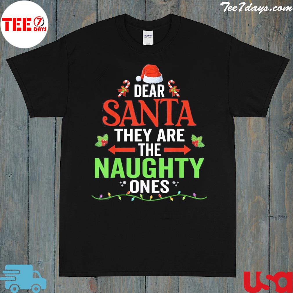 Dear santa they are the naughty ones nice Christmas shirt