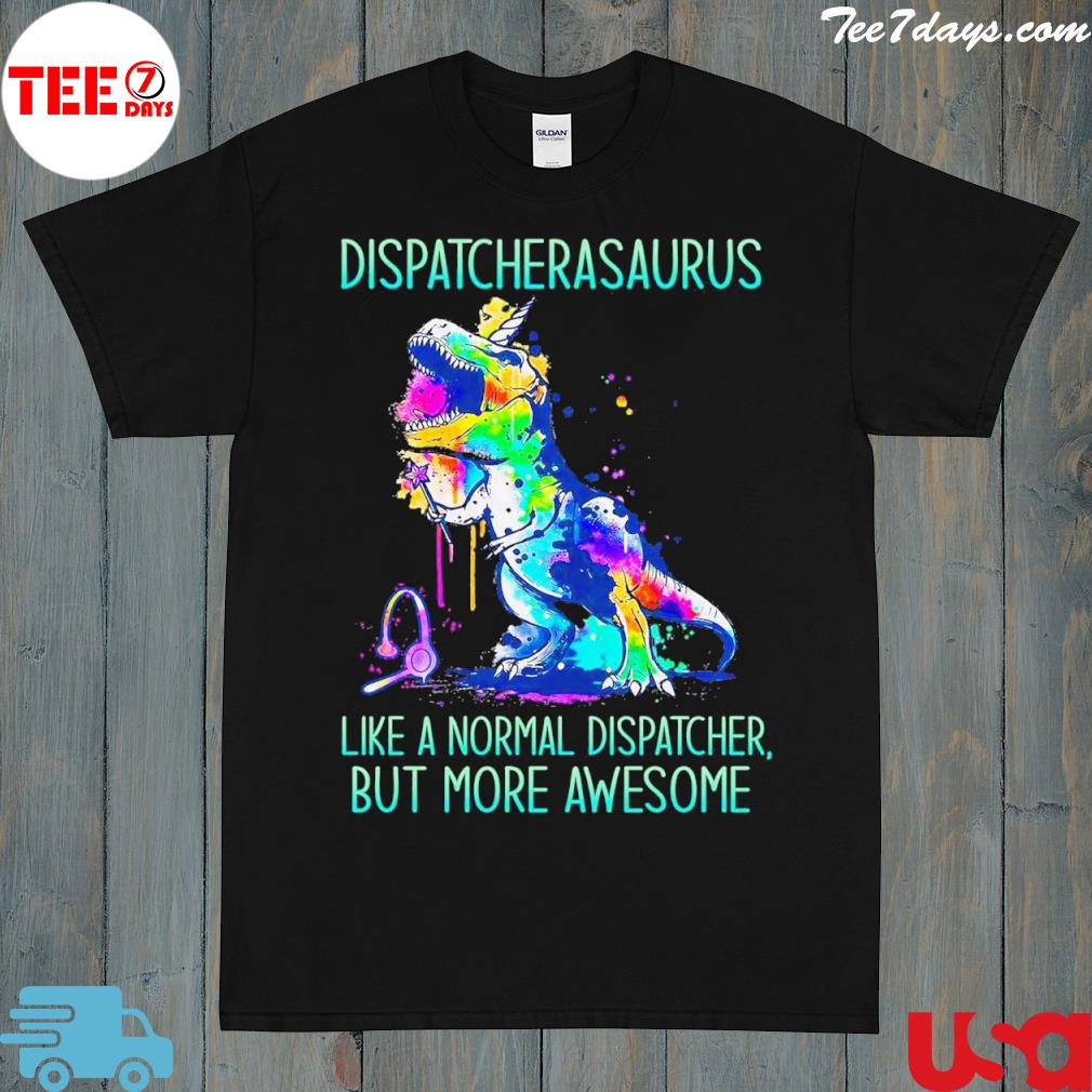 Dipatchrasaurus like normal dispatcher but more awesome shirt