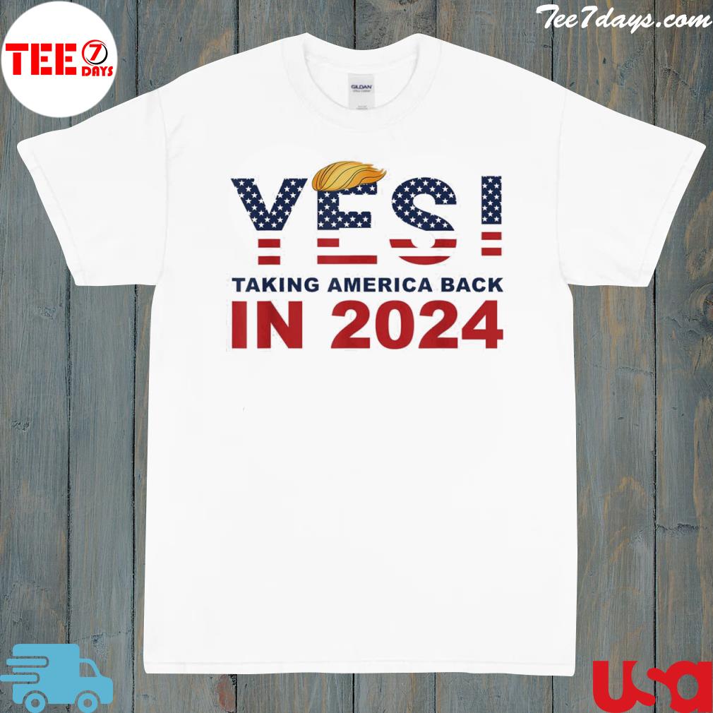 Donald Trump 2024 Take America Back Election Yes! T-Shirt