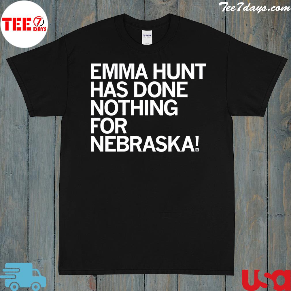 Emma Hunt Has Done Nothing For Nebraska Shirt