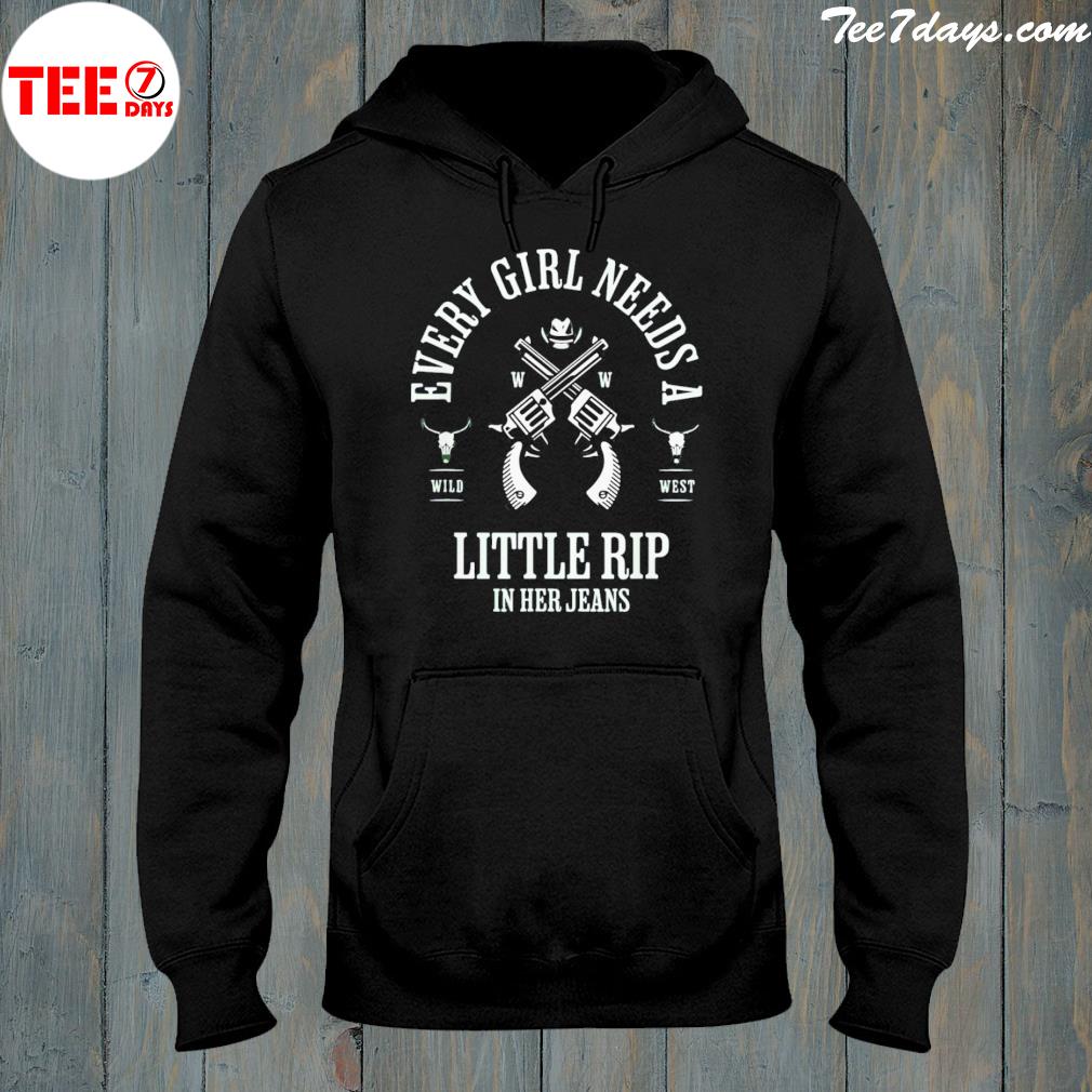 Every Girl Needs A Little Rip In Her Jeans Unisex TShirt hoddie-black