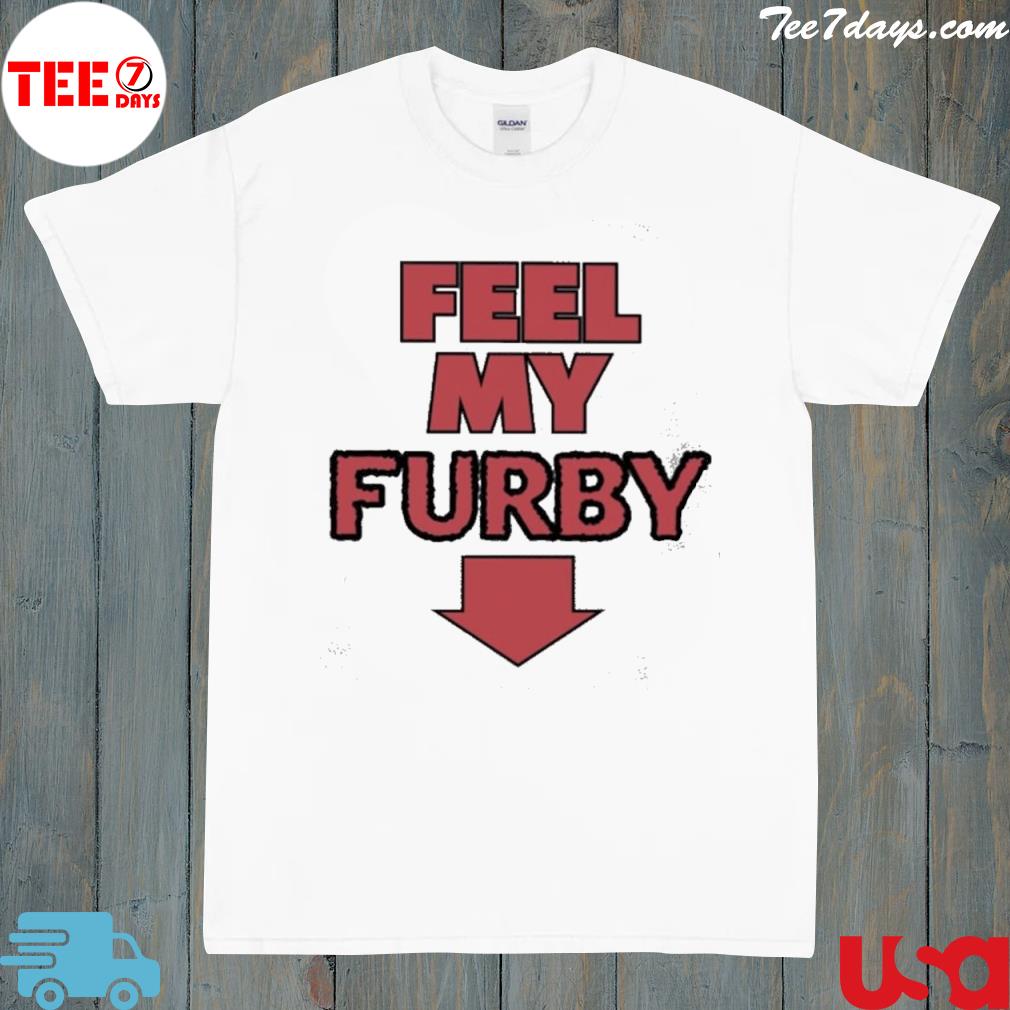 Feel my furby shirt
