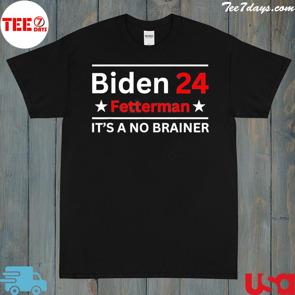 Fetterman 2024 It’s A No Brainer Anti Joe Biden T-Shirt