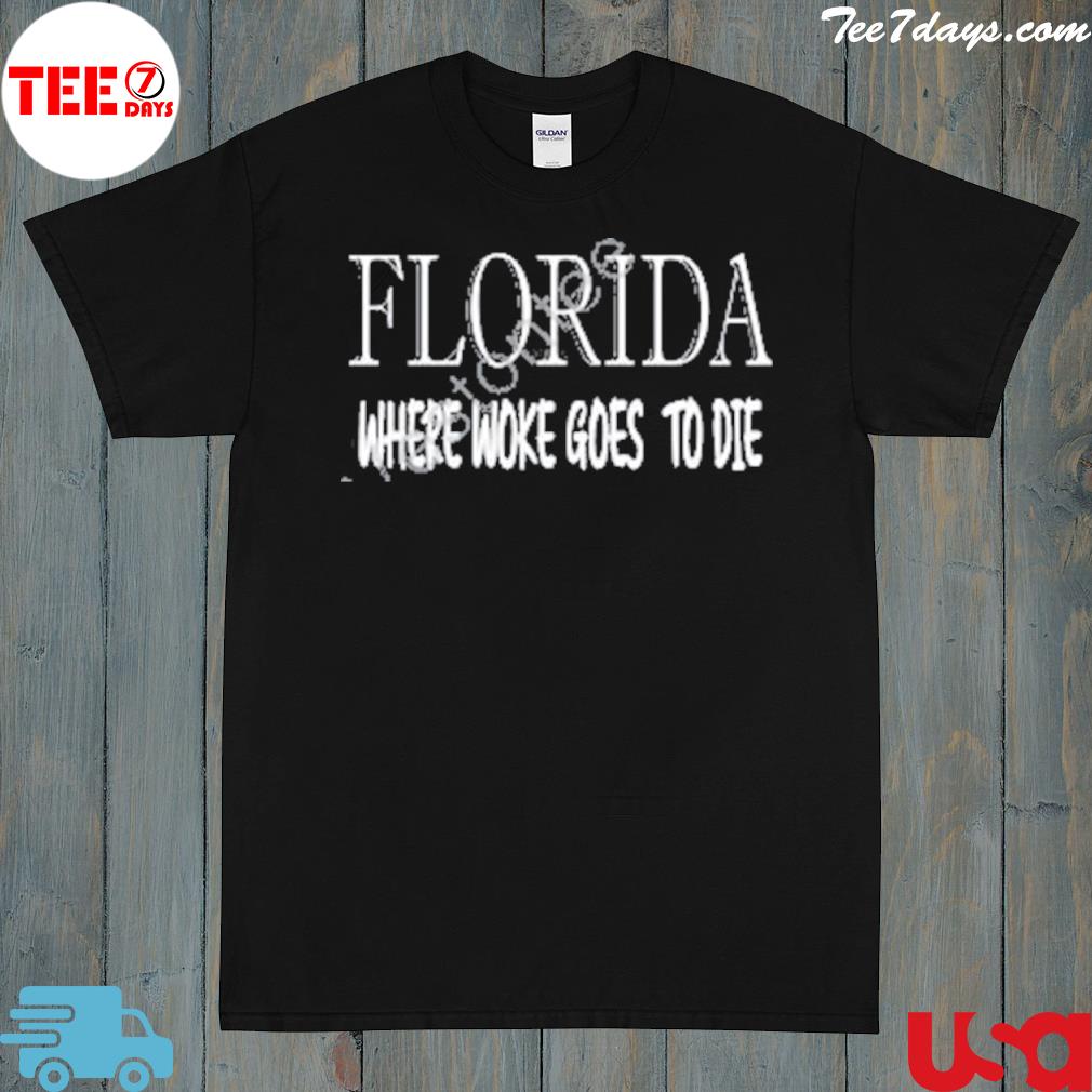 Florida where woke goes to die shirt