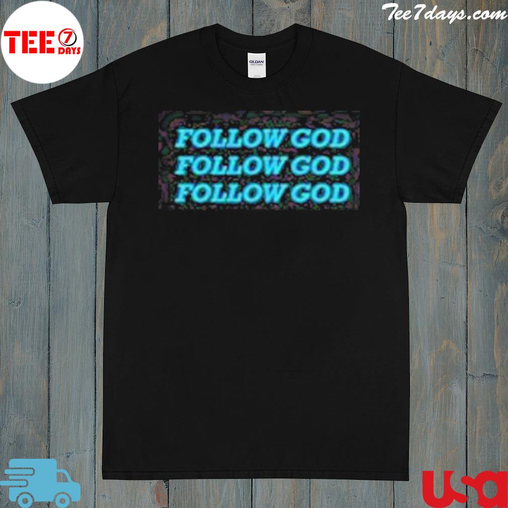 Follow god shirt