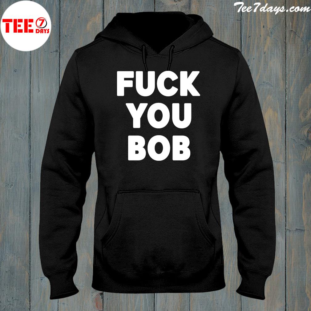 Fuck You Bob logo Shirt hoddie-black