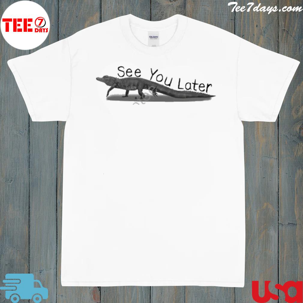Gators see you laters shirt