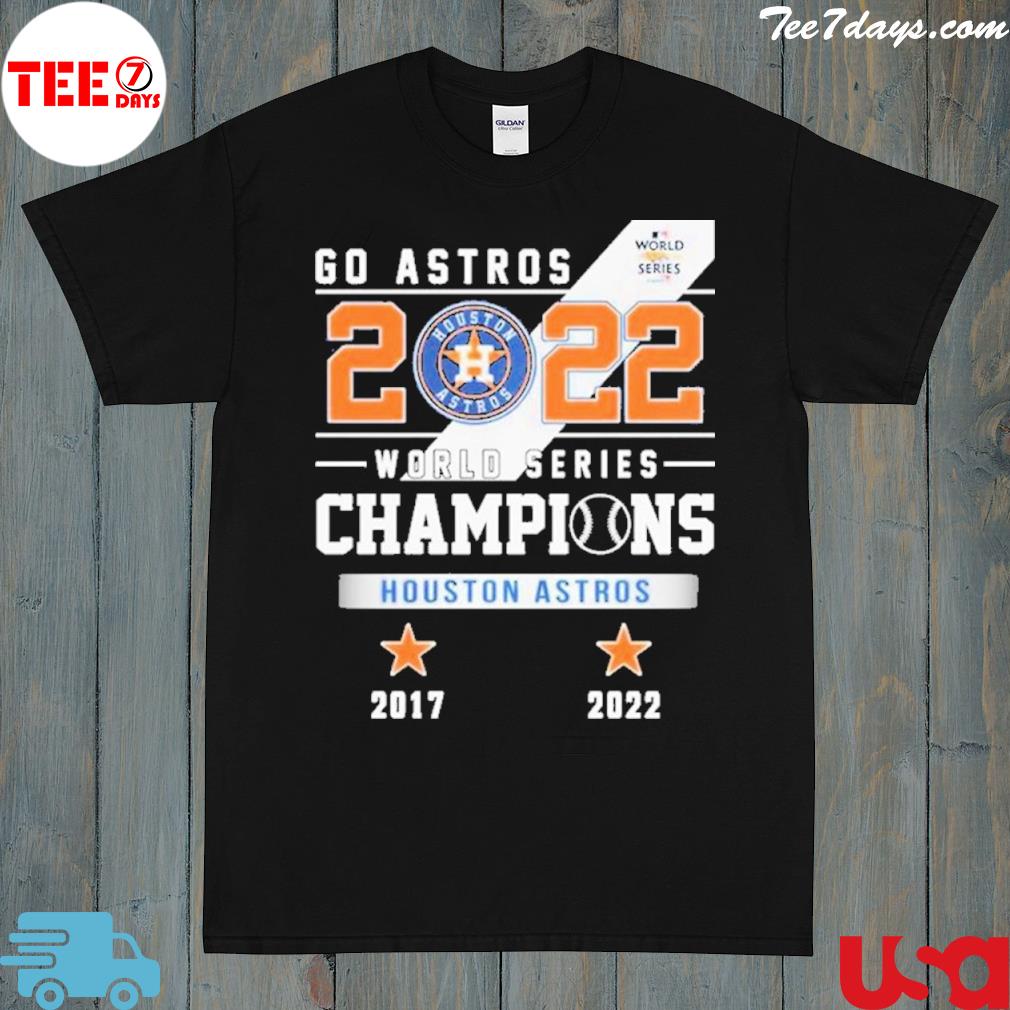 Go Astros 2022 World Series Champions Houston Astros 20172022 Shirt