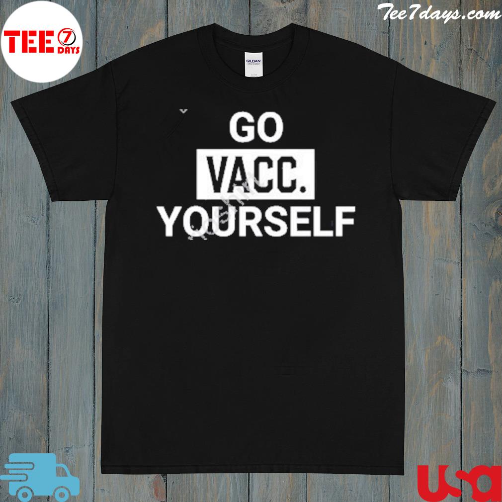 Go vacc yourself shirt