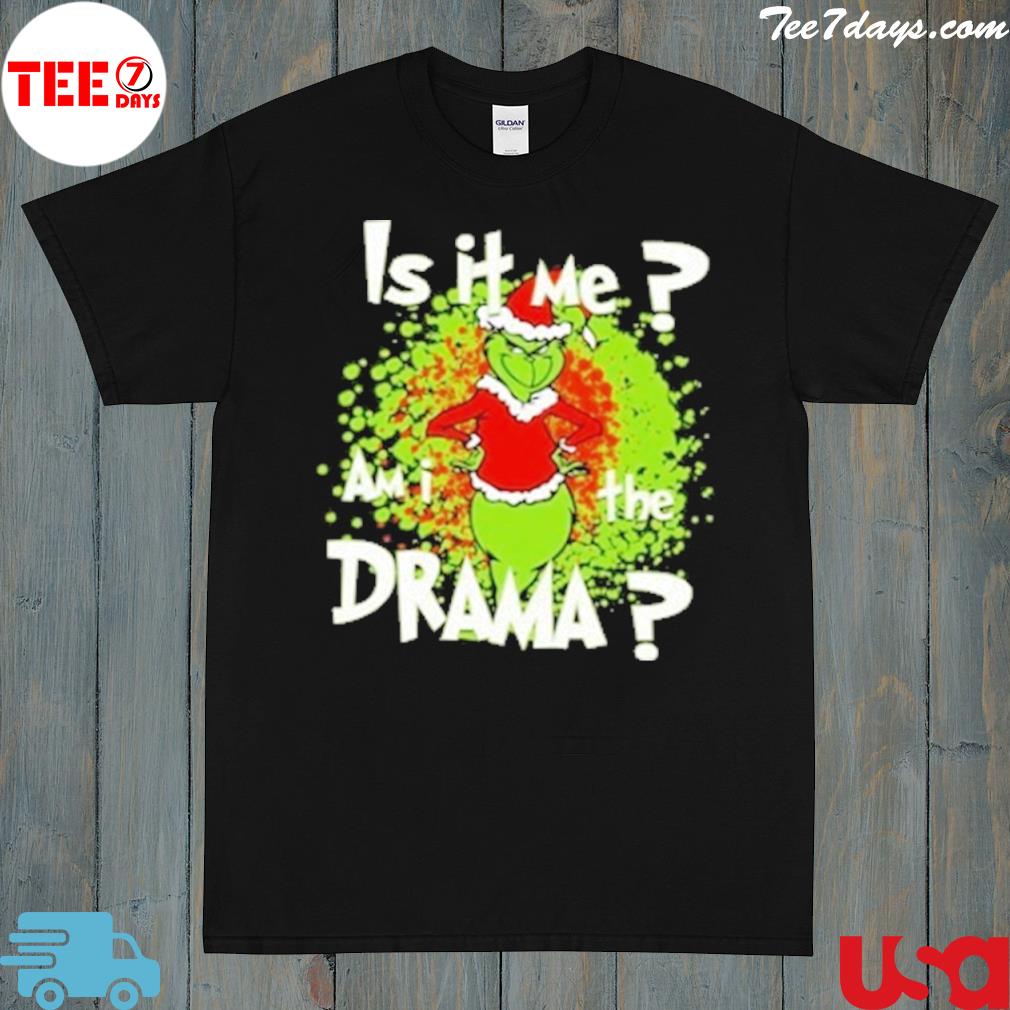 Grinch Am I the Drama, Grinch Is It Me, Xmas Drama T-Shirt