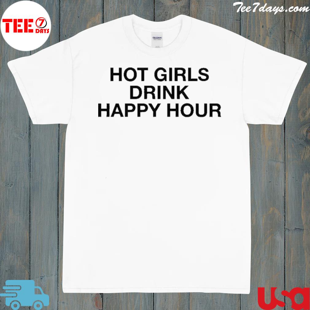 Hot girls drink happy hour shirt