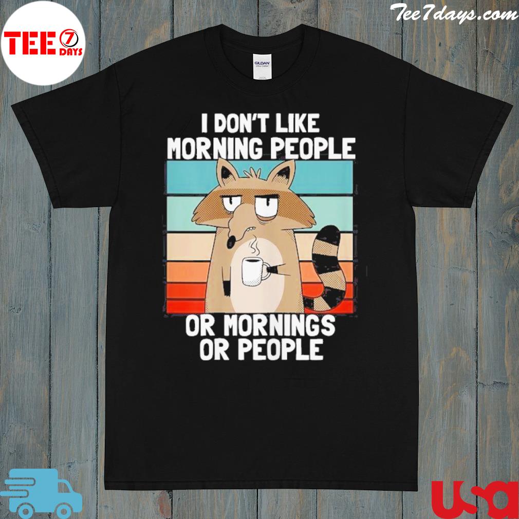 I Dont Like Morning People Grumpy Raccoon Coffee Shirt
