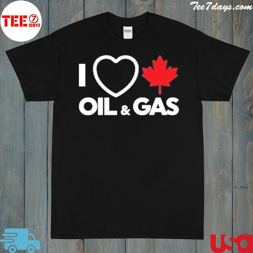 I love canadian oil and gas shirt