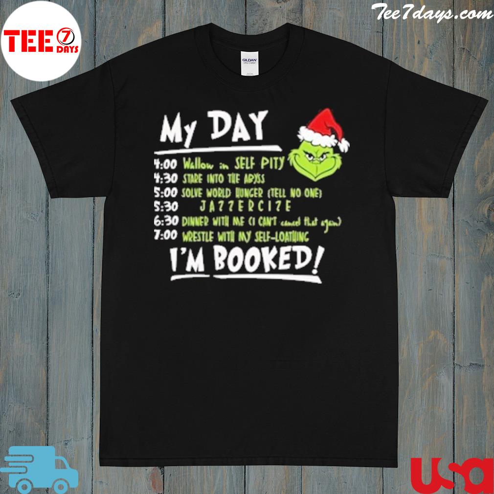 I'm booked grinch my day the grinch the grinch movie xmas santa Christmas shirt