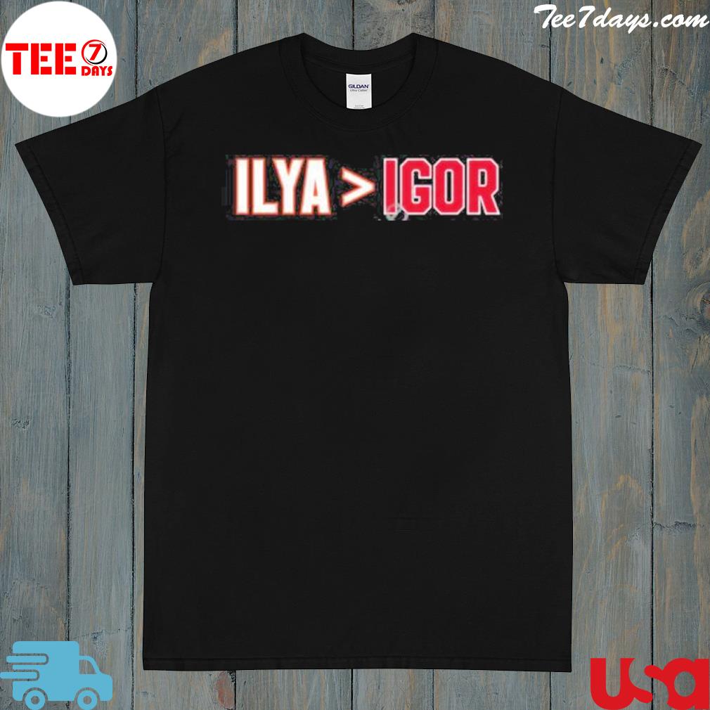 Ilya Is Greater Than Igor Shirt