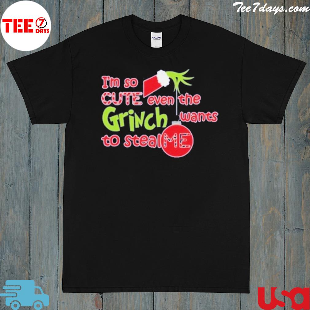 I’m So Cute Even The Grinch Wants To Steal Me, Christmas Grinch T-Shirt