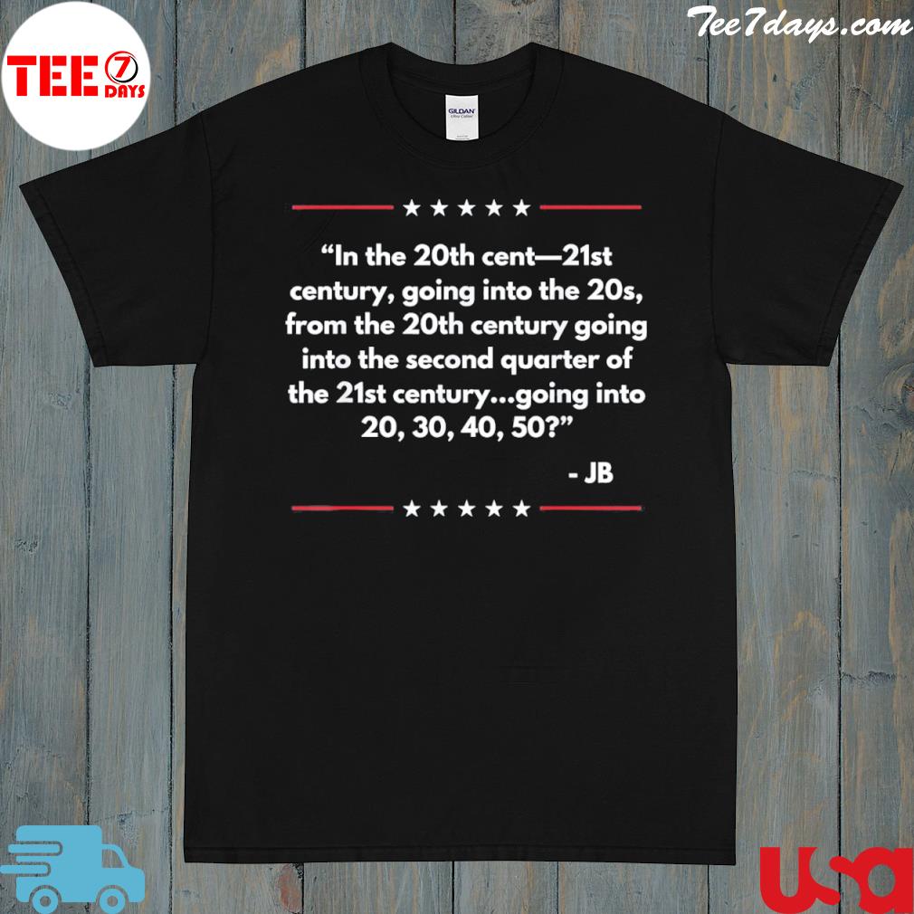 In the 20th cent 21st century going into Joe Biden shirt