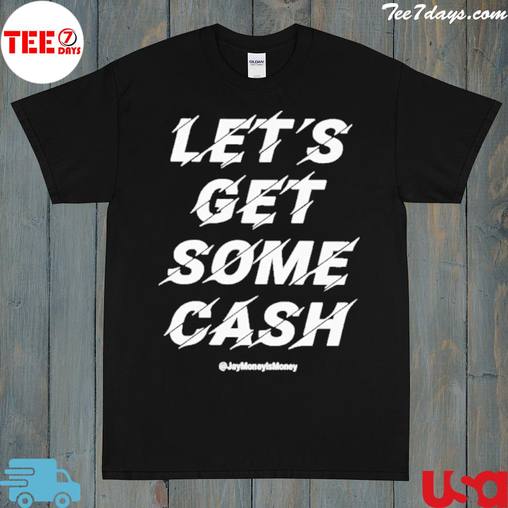Jay Money Let’s Get Some Cash New Shirt