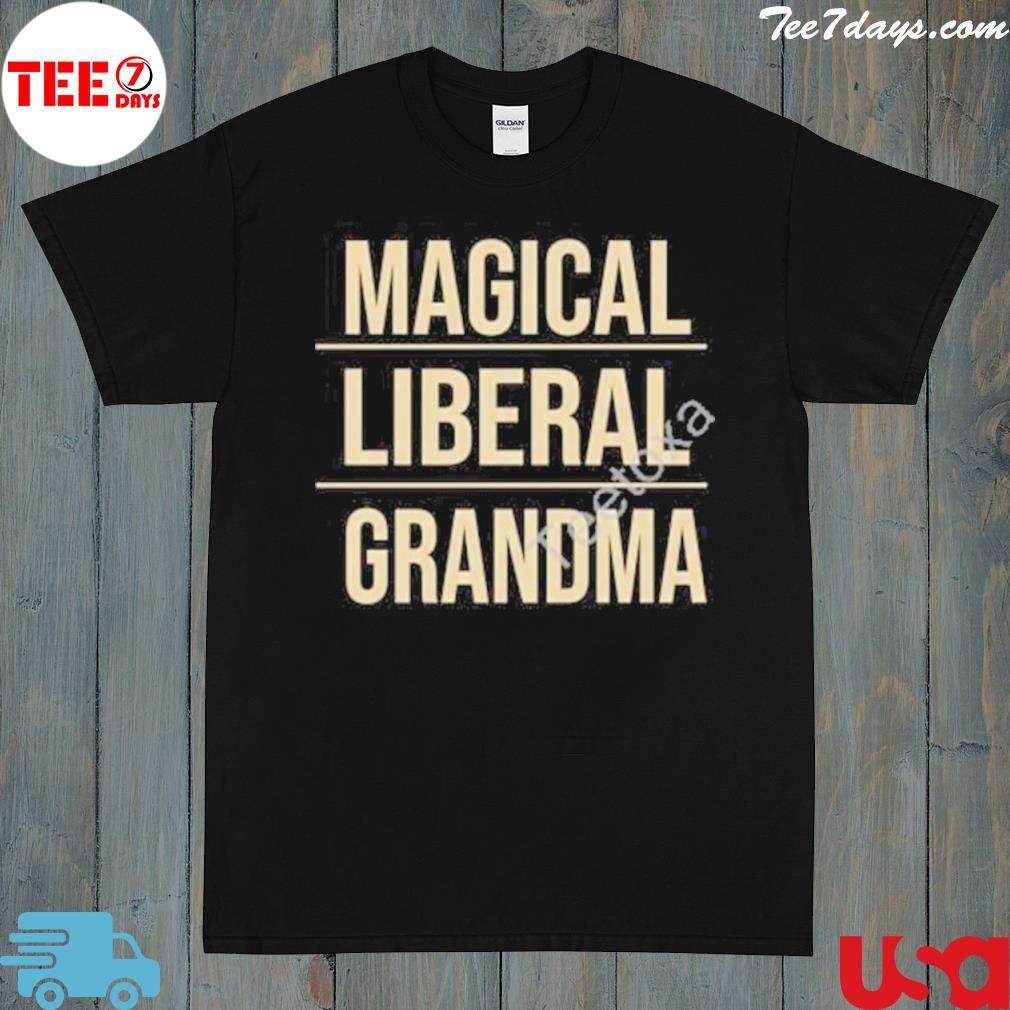 Magical liberal grandma shirt