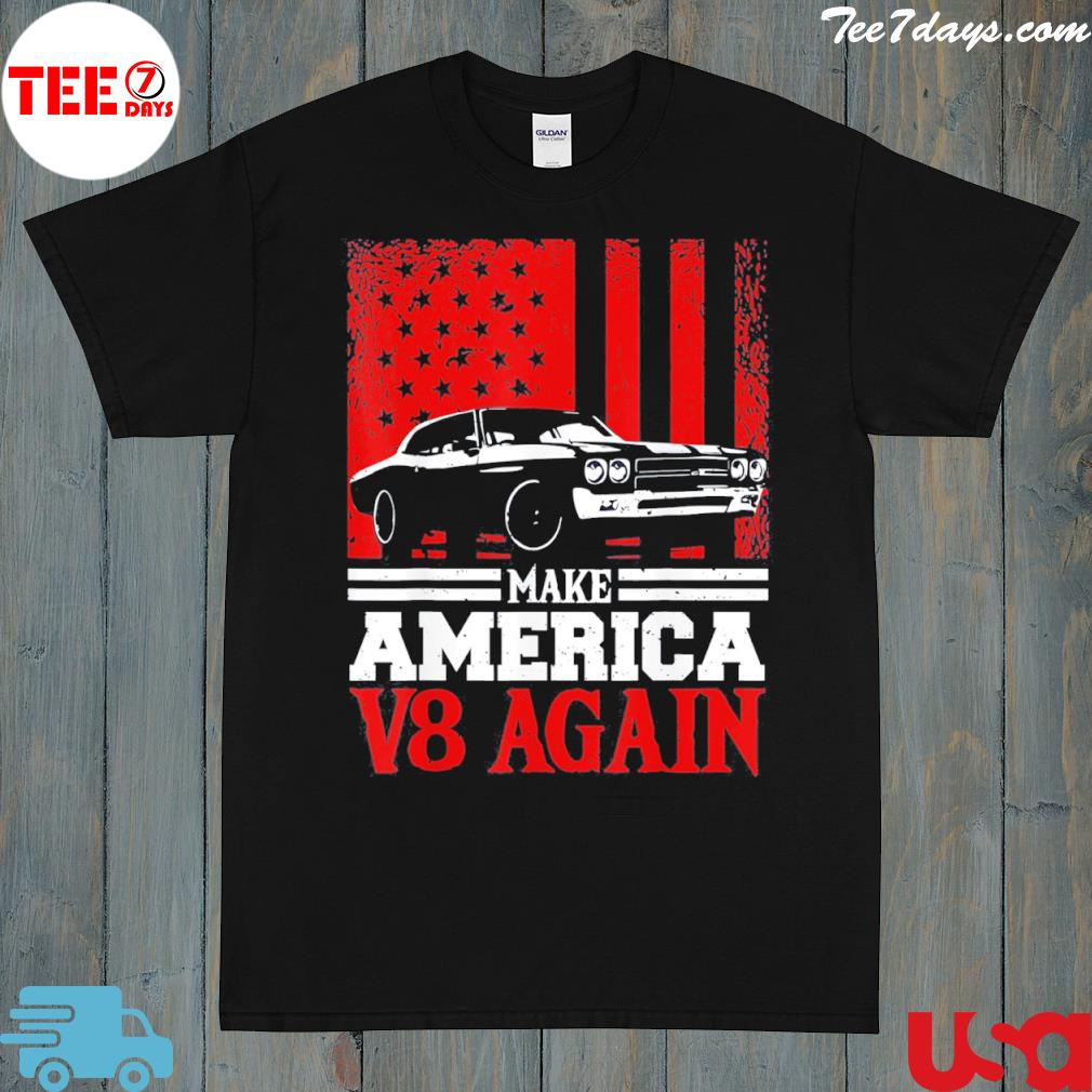 Make America v8 again muscle cars racing v8 motor shirt