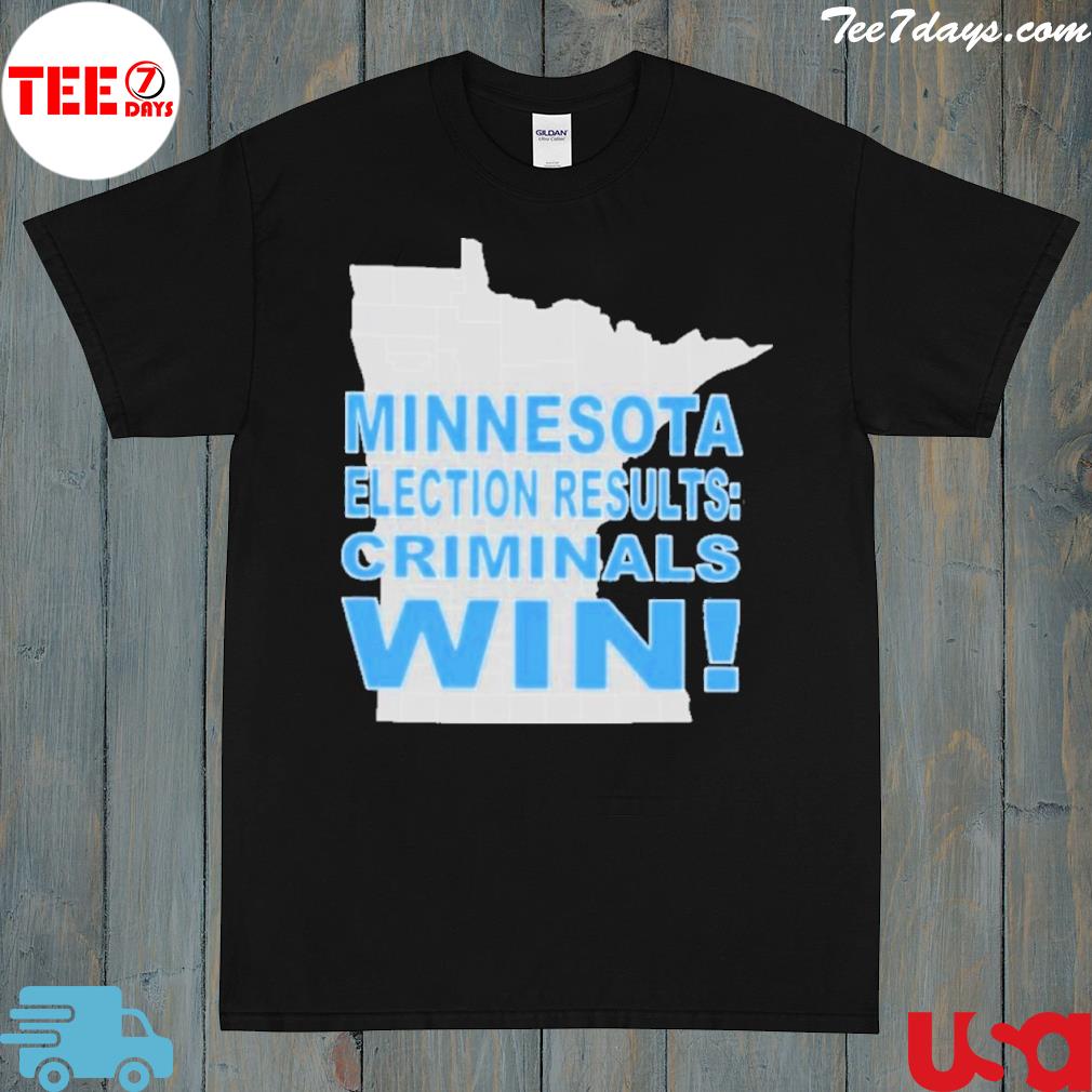 Minnesota election results criminals win shirt