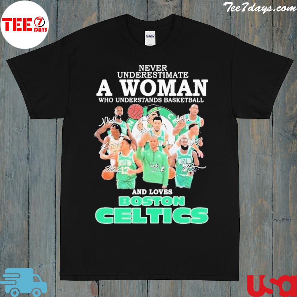 Never Underestimate A Woman Who Understands Basketball And Loves Boston Celtics Team 2022 Signatures Shirt