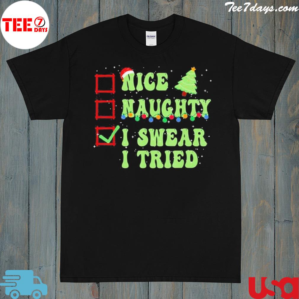 Nice Naughty I Swear I Tried Christmas List Shirt