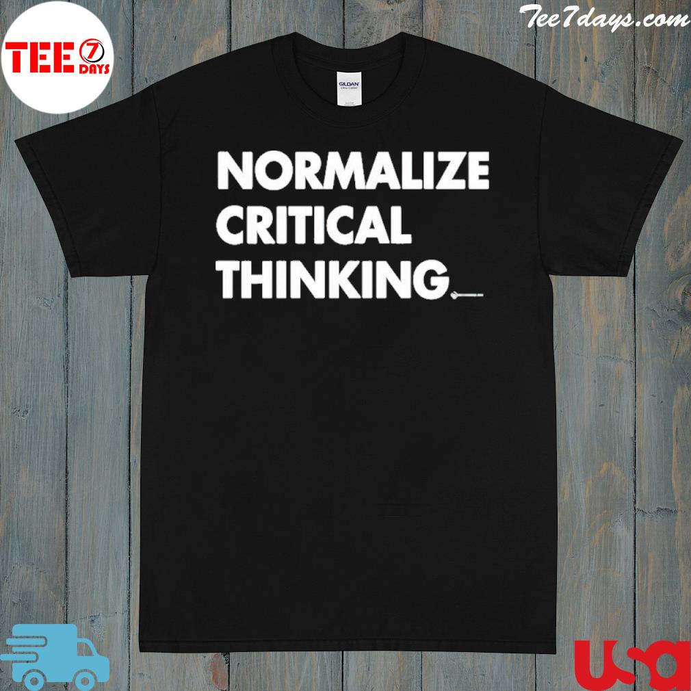Normalize Critical Thinking Shirt