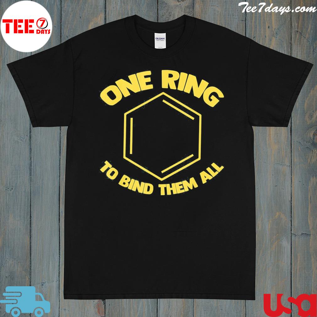 One ring to bind them all funny benzene ring geek chemistry shirt