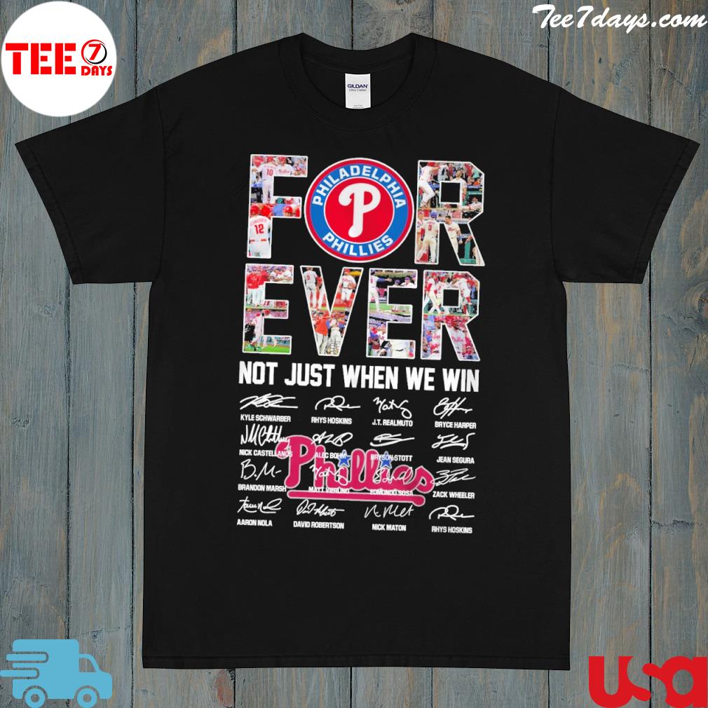 Philadelphia phillies forever not just when we win signatures shirt
