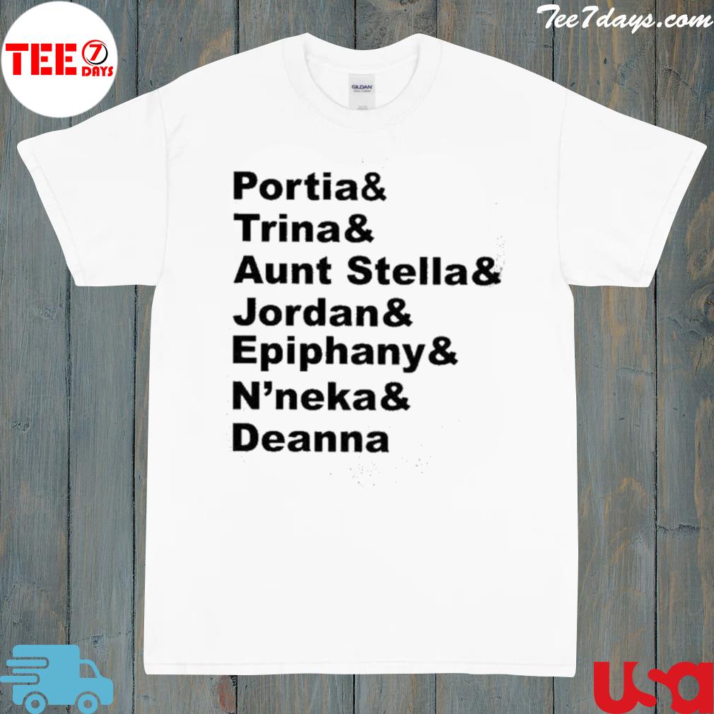 Portia and trina and aunt stella and Jordan and epiphany and n'neka and deanna 2022 shirt