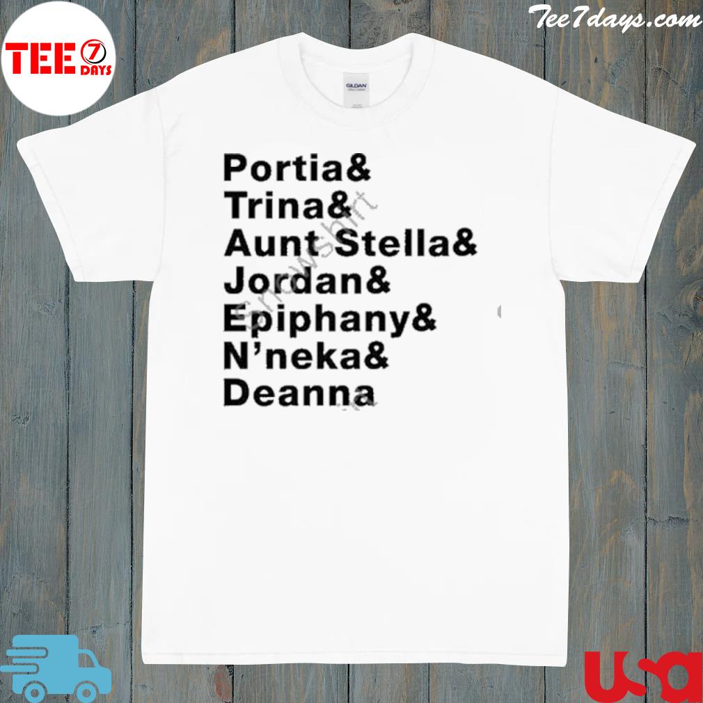 Portia and trina and aunt stella and Jordan and epiphany and n'neka and deanna shirt
