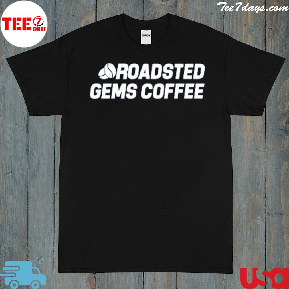 Roadsted gems coffee shirt