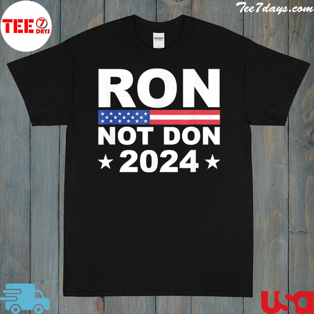 Ron not don desantis 2024 antI Trump trumpless republican shirt
