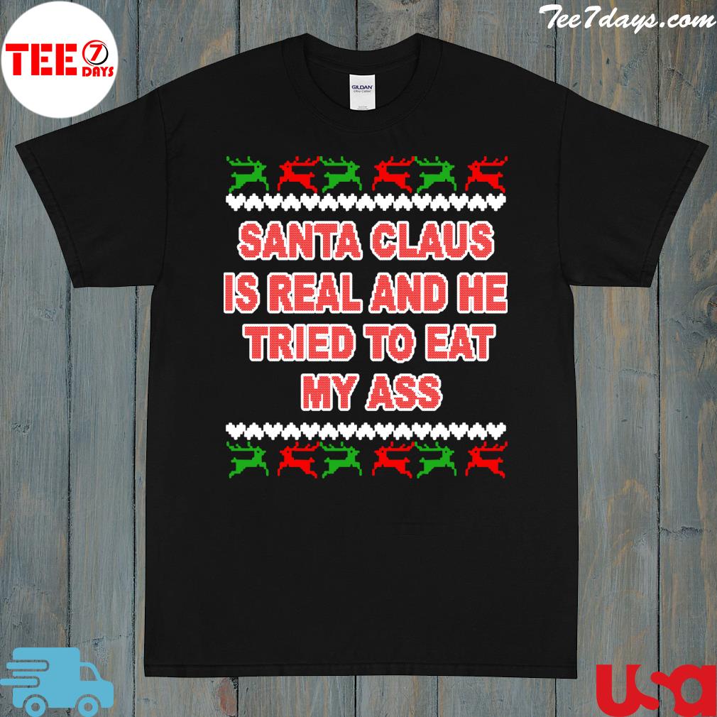 Santa claus is real and he tried to eat my ass ugly Christmas 2022 sweater